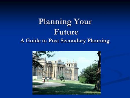 Planning Your Future A Guide to Post Secondary Planning.