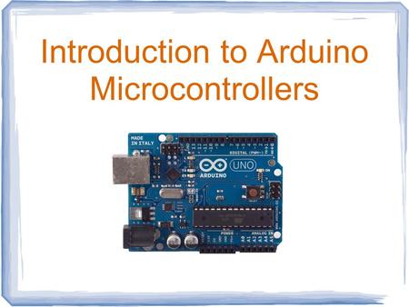 Introduction to Arduino Microcontrollers. What is a Microcontroller ? What is a Microprocessor ? A Microcontroller (8 bit) does one task very fast and.