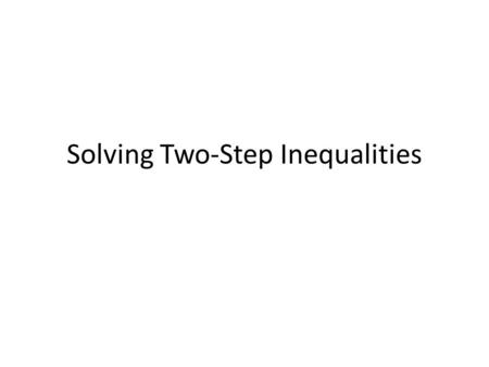 Solving Two-Step Inequalities. Warm Up Solve each inequality. Graph and check the solution.