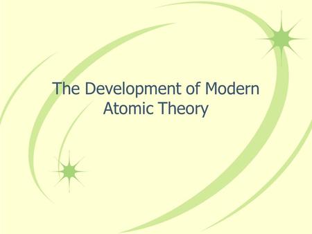 The Development of Modern Atomic Theory