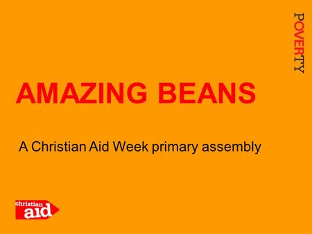 1 A Christian Aid Week primary assembly AMAZING BEANS.