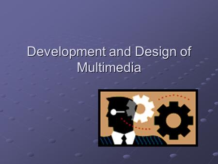 Development and Design of Multimedia. Planning Your Title 1)Develop the concept or idea – a multimedia project starts with an idea that supports a vision.