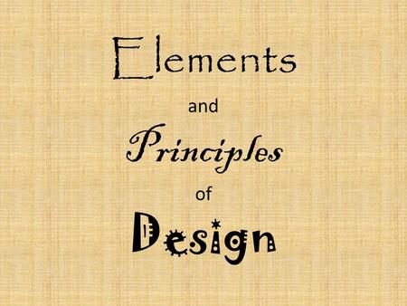 Elements and Principles of Design. Elements vs Principles Elements are the different “raw materials” of a design. Principles are the guidelines you follow.