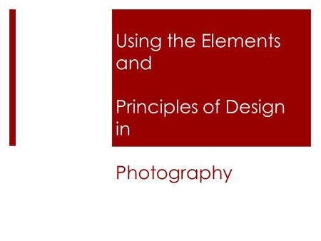Using the Elements and Principles of Design in Photography.