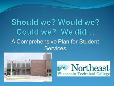 A Comprehensive Plan for Student Services. Northeast Wisconsin Technical College Two-year technical college in Green Bay, WI Established as a vocational.