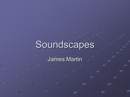 Soundscapes James Martin. Overview Problem Statement Proposed Solution Solution Created (Modules, Model, Pics) Testing Looking Back See It in Action Q&A.