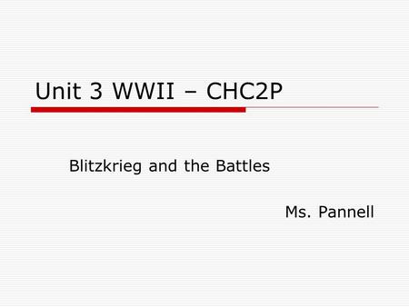 Unit 3 WWII – CHC2P Blitzkrieg and the Battles Ms. Pannell.