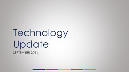 Technology Update SEPTEMBER 2014. Laptops  We have successfully deployed 720 new Dell E3330 and E3340 laptops in mobile carts of 30 units allocated as.