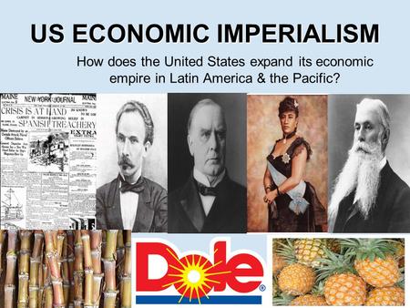US ECONOMIC IMPERIALISM How does the United States expand its economic empire in Latin America & the Pacific?