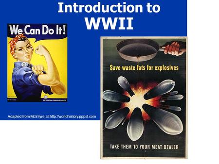 Introduction to WWII Adapted from McIntyre at