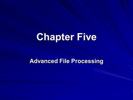 Chapter Five Advanced File Processing. 2 Lesson A Selecting, Manipulating, and Formatting Information.