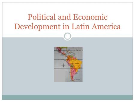 Political and Economic Development in Latin America.