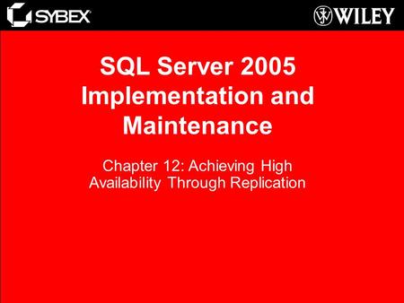 SQL Server 2005 Implementation and Maintenance Chapter 12: Achieving High Availability Through Replication.