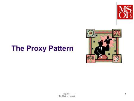 The Proxy Pattern SE-2811 Dr. Mark L. Hornick 1. The Proxy Pattern has many variations, but in general: The Proxy Pattern uses an proxy object as a surrogate.