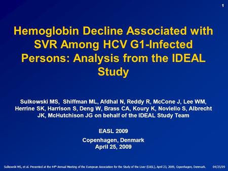 Sulkowski MS, et al. Presented at the 44 th Annual Meeting of the European Association for the Study of the Liver (EASL), April 23, 2009, Copenhagen, Denmark.04/25/09.
