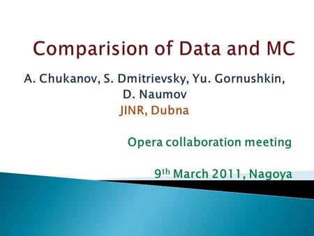 A. Chukanov, S. Dmitrievsky, Yu. Gornushkin, D. Naumov JINR, Dubna Opera collaboration meeting 9 th March 2011, Nagoya.