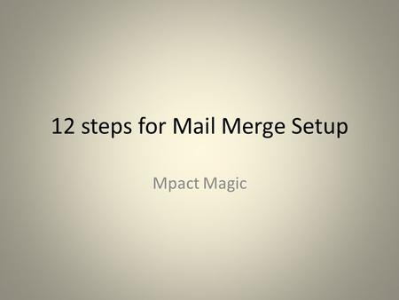 12 steps for Mail Merge Setup Mpact Magic. Step 1 Open Your MS Outlook program and put it an offline mode. Go to Main Menu >> File >> Work Offline.