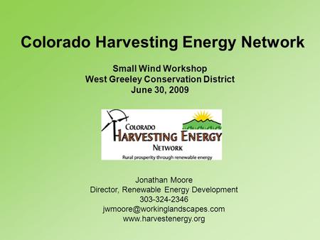 Colorado Harvesting Energy Network Jonathan Moore Director, Renewable Energy Development 303-324-2346