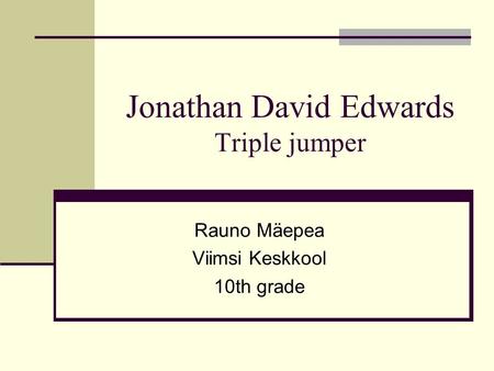 Jonathan David Edwards Triple jumper Rauno Mäepea Viimsi Keskkool 10th grade.