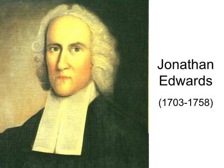 Jonathan Edwards (1703-1758). Biographical Information Important role in the shaping of The Great Awakening (1730-1755) He entered Yale College in 1716,