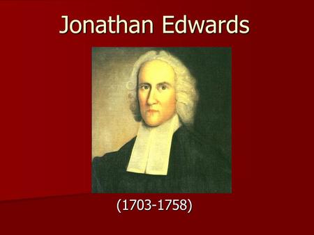 Jonathan Edwards (1703-1758).