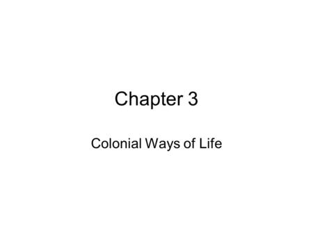 Chapter 3 Colonial Ways of Life. Who were the American settlers? Young, male, poor Over half = indentured servants 2/3 = came alone Why did they come?