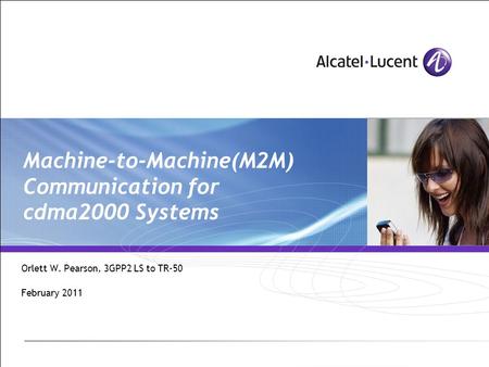 Machine-to-Machine(M2M) Communication for cdma2000 Systems Orlett W. Pearson, 3GPP2 LS to TR-50 February 2011.