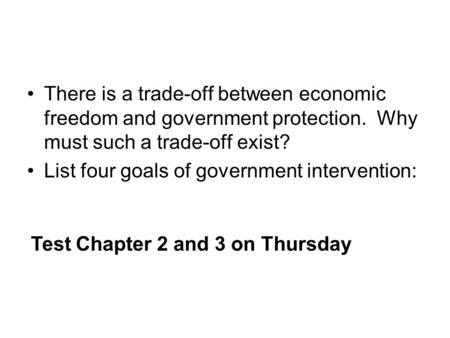 There is a trade-off between economic freedom and government protection. Why must such a trade-off exist? List four goals of government intervention:
