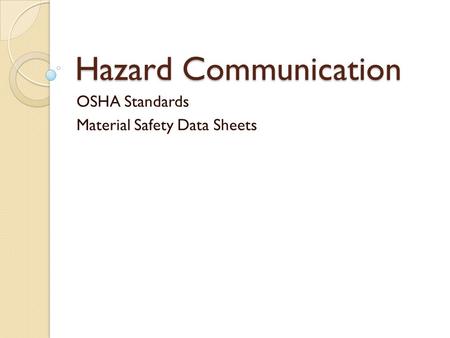 Hazard Communication OSHA Standards Material Safety Data Sheets.