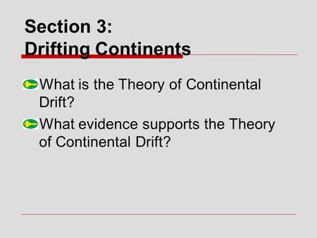 Section 3: Drifting Continents What is the Theory of Continental Drift? What evidence supports the Theory of Continental Drift?