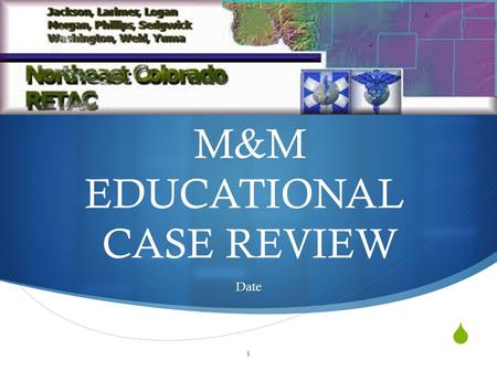  M&M EDUCATIONAL CASE REVIEW Date 1.  CASE # 2.
