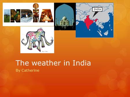 The weather in India By Catherine. The climate in India There are 6 climate zones in India. It is cold in the north, and tropical in the south and west.