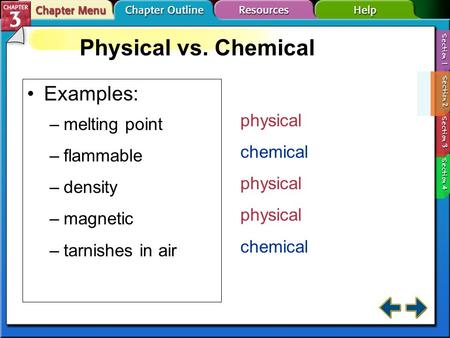 B. Physical vs. Chemical Examples: –melting point –flammable –density –magnetic –tarnishes in air physical chemical physical chemical Physical vs. Chemical.
