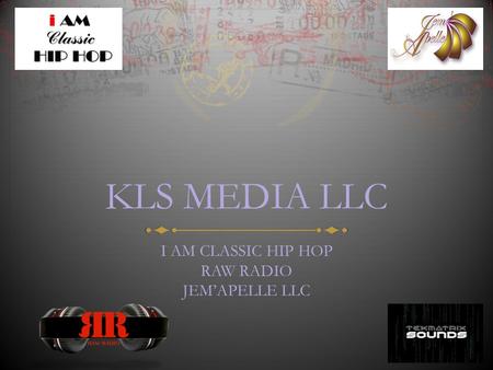 KLS MEDIA LLC I AM CLASSIC HIP HOP RAW RADIO JEM’APELLE LLC.