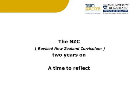 The NZC ( Revised New Zealand Curriculum ) two years on A time to reflect.