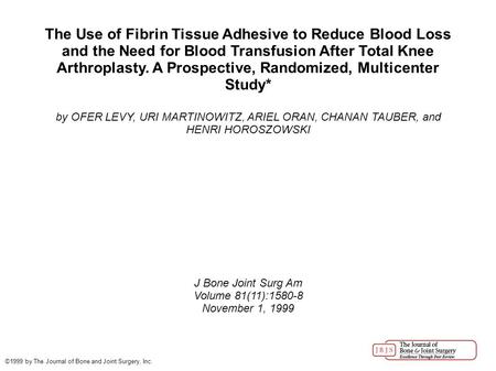 The Use of Fibrin Tissue Adhesive to Reduce Blood Loss and the Need for Blood Transfusion After Total Knee Arthroplasty. A Prospective, Randomized, Multicenter.