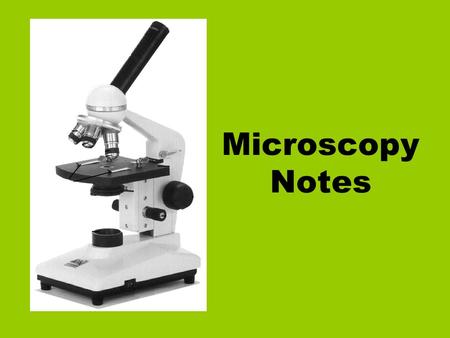 Microscopy Notes. I. Introduction A. Compound microscopes contain a number of lenses: 1. 10 x eyepiece 2. 4 x objective 3. 10 x objective 4. 40 x or 45.