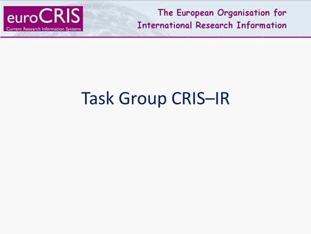 Task Group CRIS–IR. Ed Simons Radboud University Netherlands Initiator and project leader for the development of METIS, the CRIS used by all 13 universities.