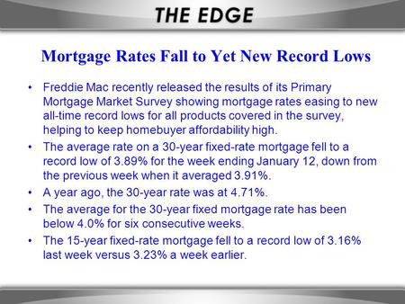 Mortgage Rates Fall to Yet New Record Lows Freddie Mac recently released the results of its Primary Mortgage Market Survey showing mortgage rates easing.