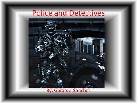 Police and Detectives By: Gerardo Sanchez. Outline How to become a police or detective Earnings Requirements to become a police.