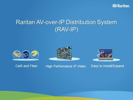 Raritan AV-over-IP Distribution System (RAV-IP) Cat5 and Fiber High Performance IP Video Easy to Install/Expand.