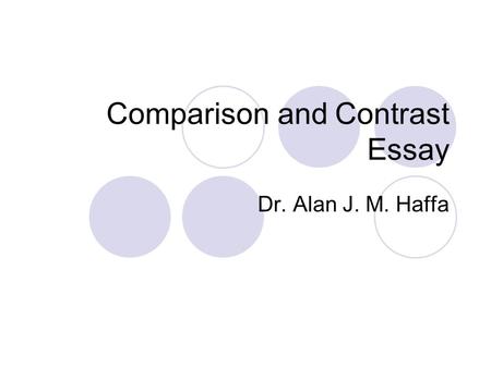 Comparison and Contrast Essay Dr. Alan J. M. Haffa.