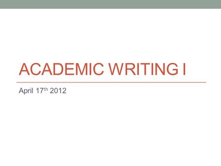 Academic writing i April 17th 2012.