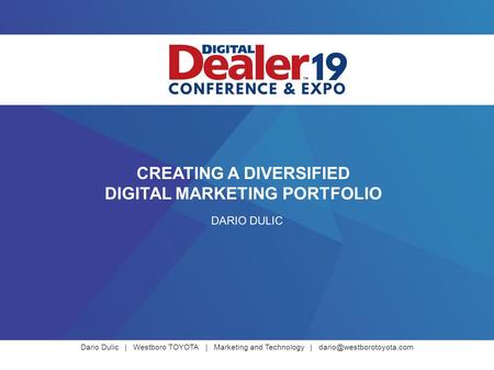 Dario Dulic | Westboro TOYOTA | Marketing and Technology | CREATING A DIVERSIFIED DIGITAL MARKETING PORTFOLIO DARIO DULIC.