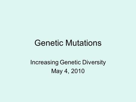 Genetic Mutations Increasing Genetic Diversity May 4, 2010.