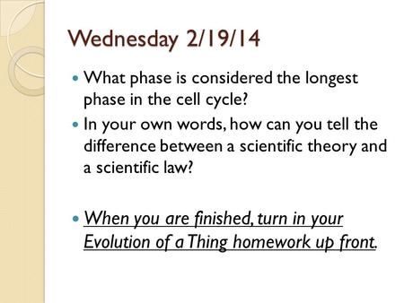Wednesday 2/19/14 What phase is considered the longest phase in the cell cycle? In your own words, how can you tell the difference between a scientific.