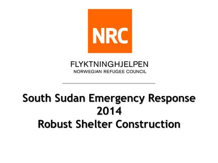 South Sudan Emergency Response 2014 Robust Shelter Construction.