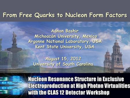 Adnan Bashir Michoacán University, Mexico Michoacán University, Mexico Argonne National Laboratory, USA Kent State University, USA From Free Quarks to.