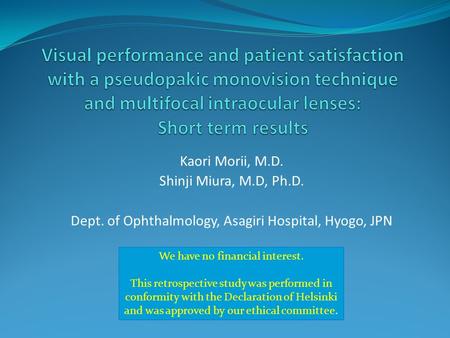 Kaori Morii, M.D. Shinji Miura, M.D, Ph.D. Dept. of Ophthalmology, Asagiri Hospital, Hyogo, JPN We have no financial interest. This retrospective study.