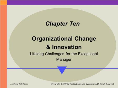McGraw-Hill/Irwin Copyright © 2009 by The McGraw-Hill Companies, All Rights Reserved. Chapter Ten Organizational Change & Innovation Lifelong Challenges.